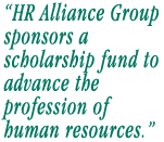 HR Alliance Group sponsors a scholarship fund to advance the progression of human resources.